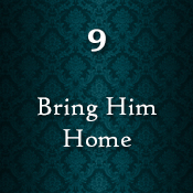 Chapter Nine - Bring Him Home